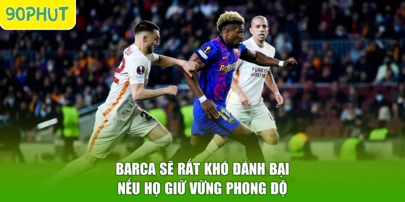 Barca sẽ rất khó đánh bại nếu họ giữ vững phong độ