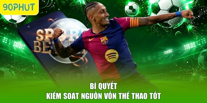 Bí quyết kiểm soát nguồn vốn thể thao tốt