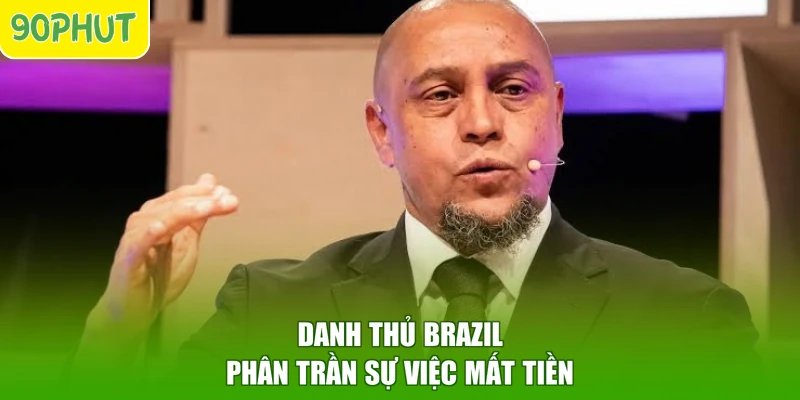 Danh thủ Brazil phân trần sự việc mất tiền