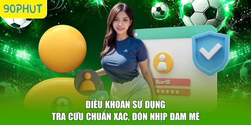 Điều Khoản Sử Dụng - Tra Cứu Chuẩn Xác, Đón Nhịp Đam Mê
