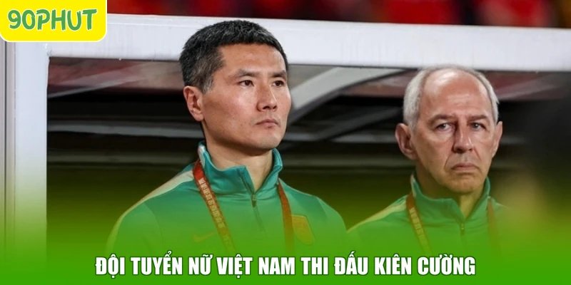 Đội tuyển nữ Việt Nam thi đấu kiên cường