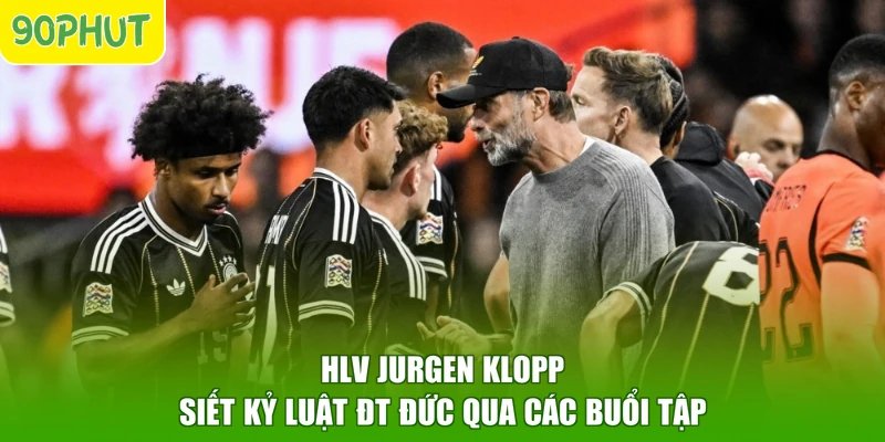 HLV Jurgen Klopp siết kỷ luật ĐT Đức qua các buổi tập