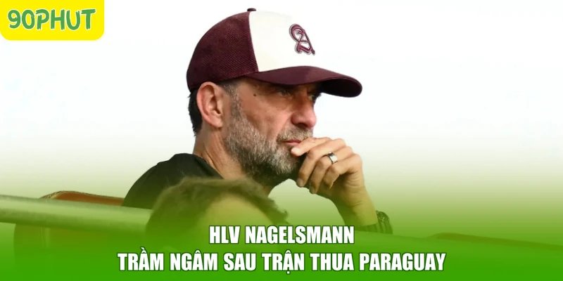 HLV Nagelsmann trầm ngâm sau trận thua Paraguay