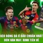 Kèo Bóng Đá Ở Đâu Chuẩn Nhất - Đón Vận May, Rinh Tiền Về