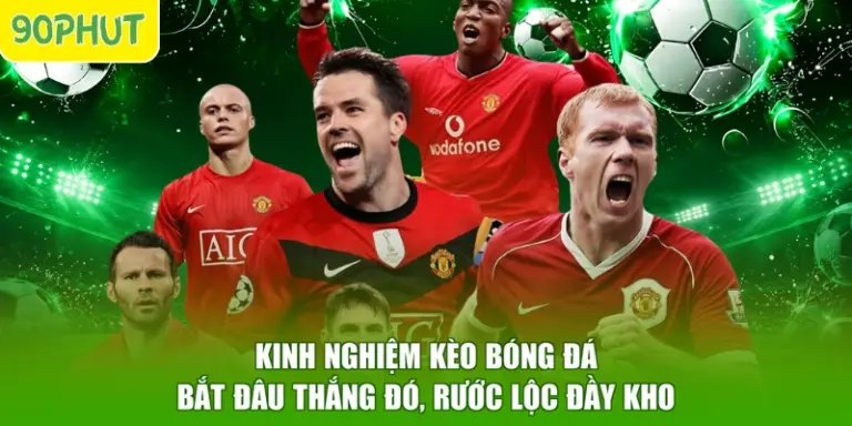 Kinh Nghiệm Kèo Bóng Đá - Bắt Đâu Thắng Đó, Rước Lộc Đầy Kho