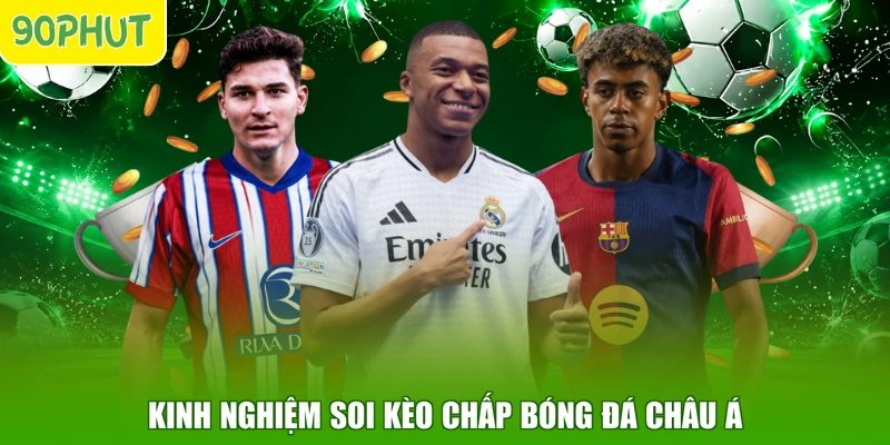 Kinh nghiệm soi kèo chấp bóng đá châu Á