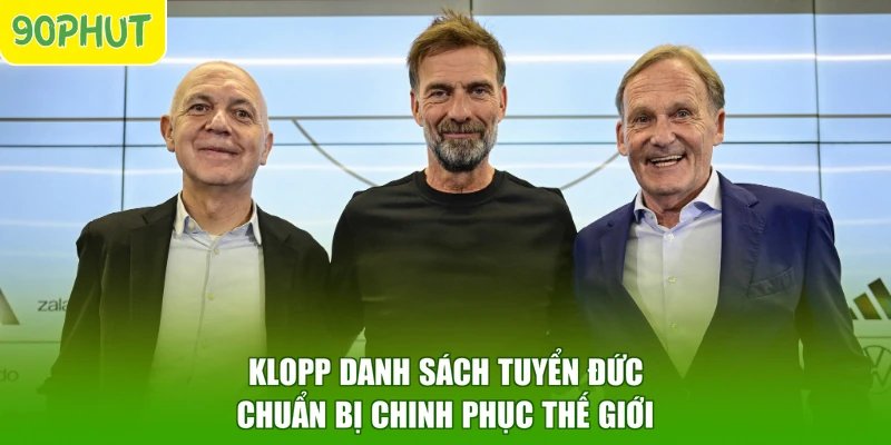 Klopp danh sách tuyển Đức chuẩn bị chinh phục thế giới