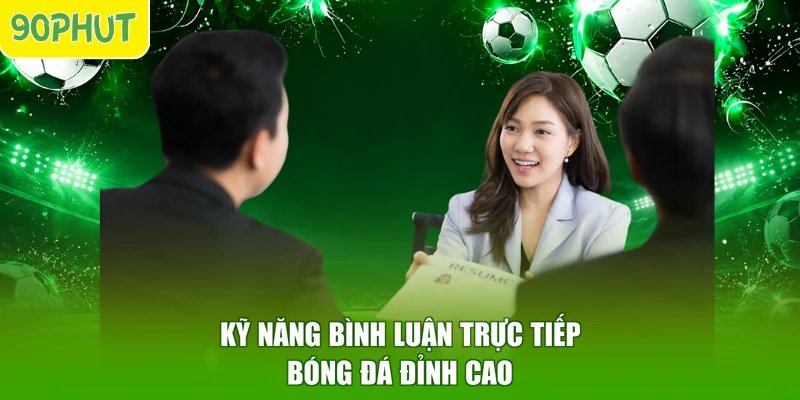 Kỹ năng bình luận trực tiếp bóng đá đỉnh cao