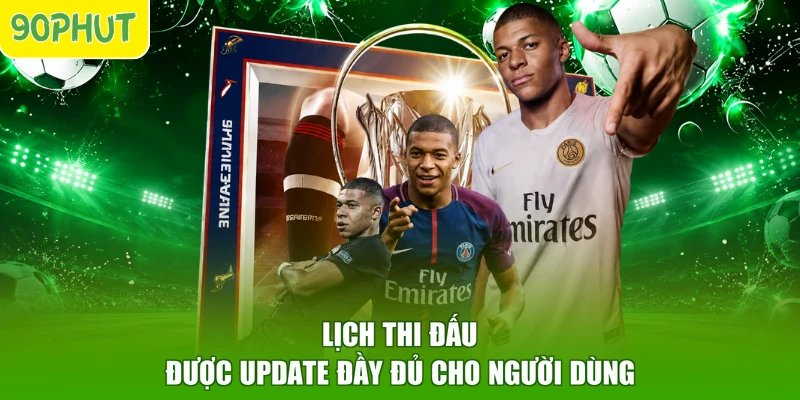 Lịch thi đấu được update đầy đủ cho người dùng