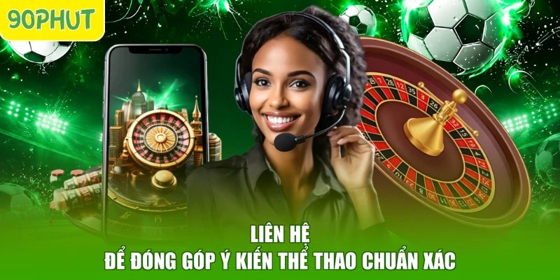 Liên hệ để đóng góp ý kiến thể thao chuẩn xác