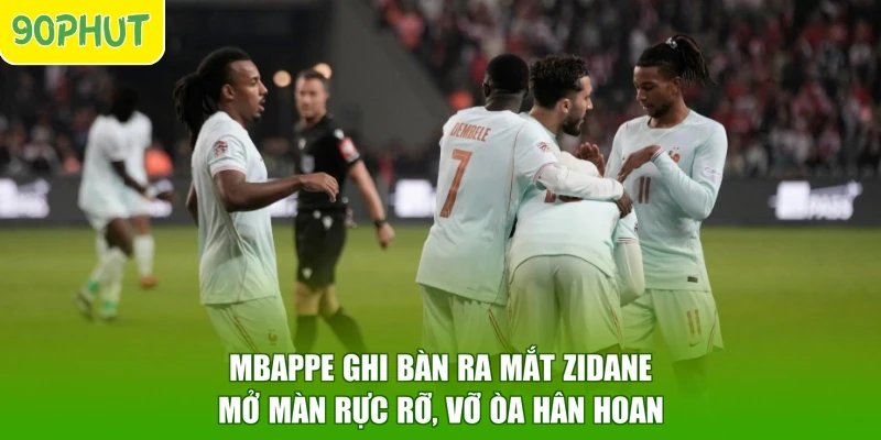 Mbappe Ghi Bàn Ra Mắt Zidane – Mở Màn Rực Rỡ, Vỡ Òa Hân Hoan
