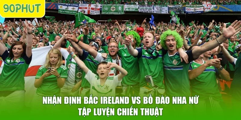 Nhận định Bắc Ireland vs Bồ Đào Nha nữ tập luyện chiến thuật