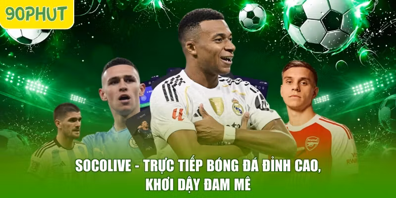 Socolive - Trực Tiếp Bóng Đá Đỉnh Cao, Khơi Dậy Đam Mê
