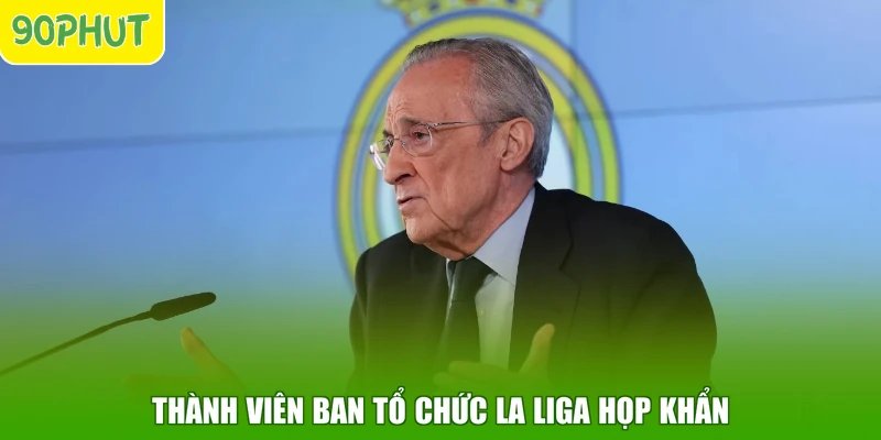 Thành viên ban tổ chức La Liga họp khẩn