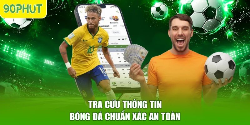 Tra cứu thông tin bóng đá chuẩn xác an toàn
