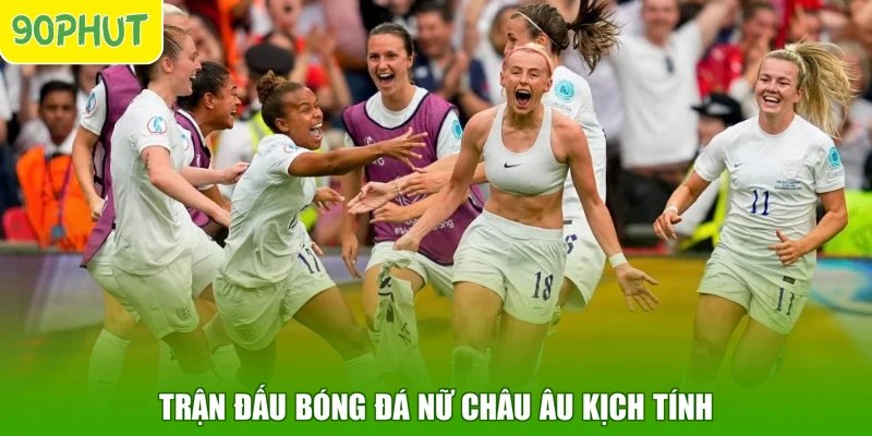 Trận đấu bóng đá nữ châu Âu kịch tính