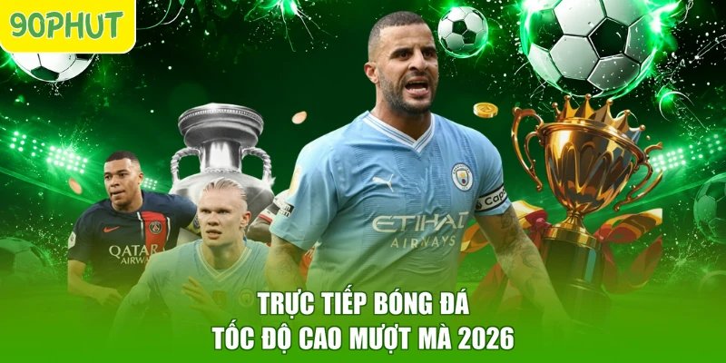 Trực tiếp bóng đá tốc độ cao mượt mà 2026