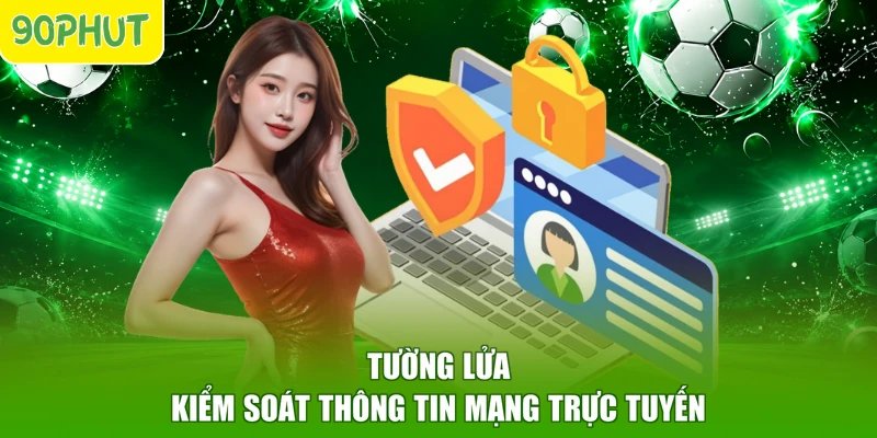 Tường lửa kiểm soát thông tin mạng trực tuyến