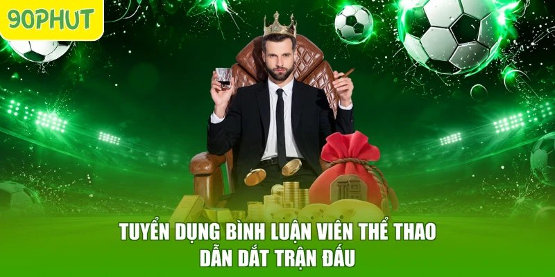 Tuyển dụng bình luận viên thể thao dẫn dắt trận đấu