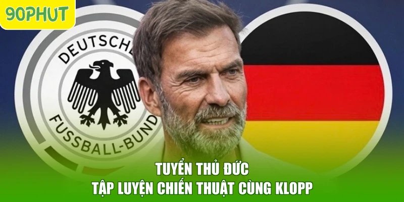 Tuyển thủ Đức tập luyện chiến thuật cùng Klopp