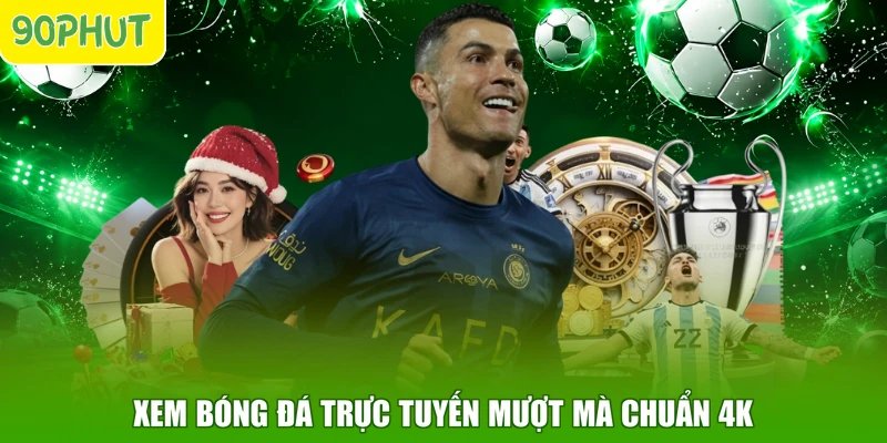 Xem bóng đá trực tuyến mượt mà chuẩn 4K