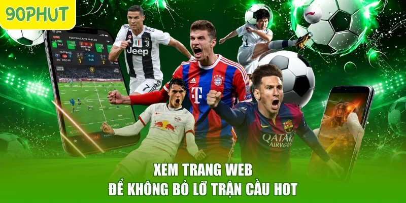 Xem trang web để không bỏ lỡ trận cầu hot